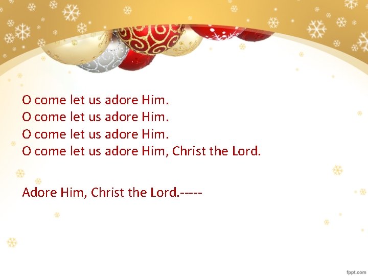 O come let us adore Him. O come let us adore Him, Christ the