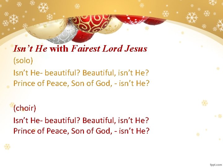 Isn’t He with Fairest Lord Jesus (solo) Isn’t He- beautiful? Beautiful, isn’t He? Prince