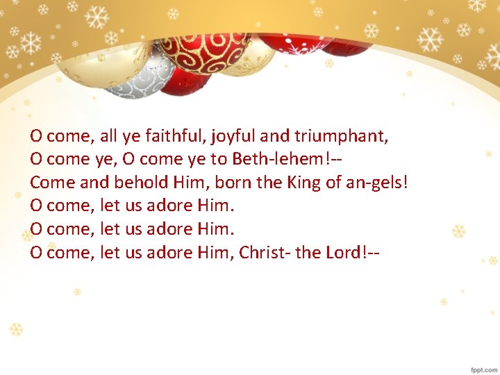 O come, all ye faithful, joyful and triumphant, O come ye to Beth-lehem!-Come and