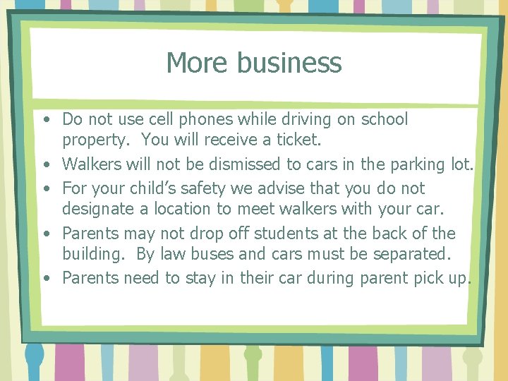More business • Do not use cell phones while driving on school property. You