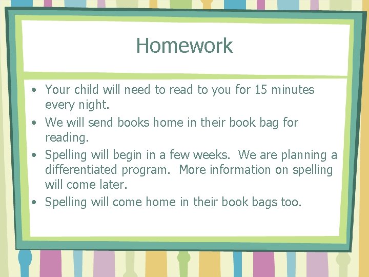 Homework • Your child will need to read to you for 15 minutes every