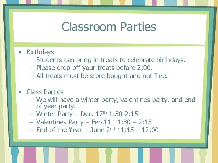 Classroom Parties • Birthdays – Students can bring in treats to celebrate birthdays. –