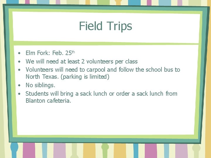 Field Trips • Elm Fork: Feb. 25 th • We will need at least