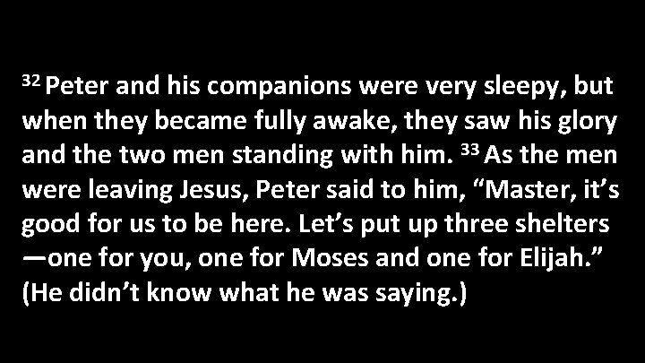 32 Peter and his companions were very sleepy, but when they became fully awake,