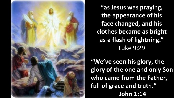 “as Jesus was praying, the appearance of his face changed, and his clothes became