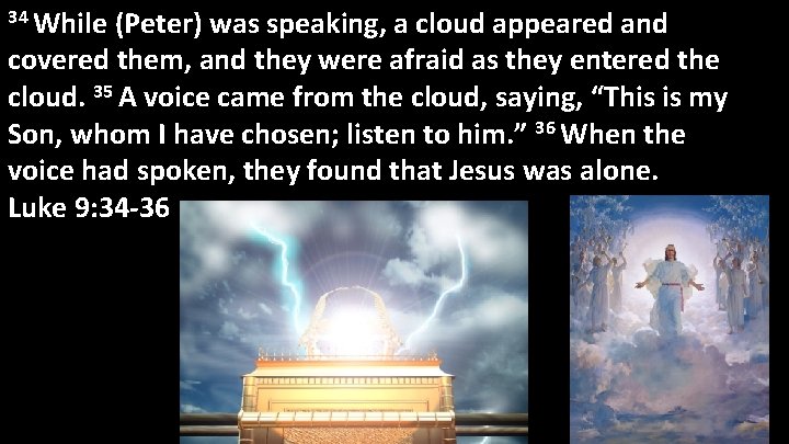 34 While (Peter) was speaking, a cloud appeared and covered them, and they were