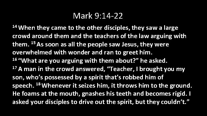 Mark 9: 14 -22 14 When they came to the other disciples, they saw