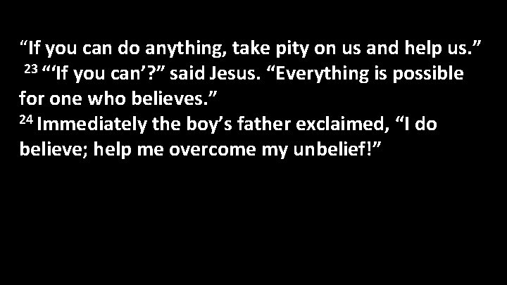 “If you can do anything, take pity on us and help us. ” 23 “If you can do anything, take pity on us and help us. ” 23