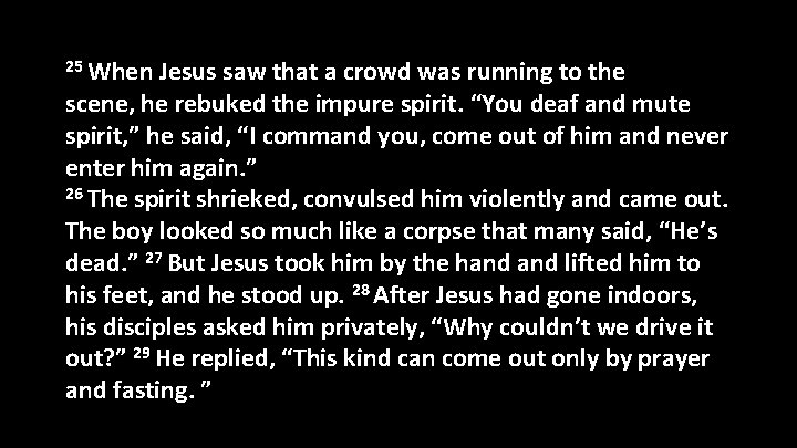 25 When Jesus saw that a crowd was running to the scene, he rebuked