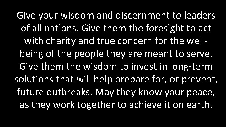 Give your wisdom and discernment to leaders of all nations. Give them the foresight