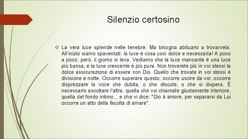 Silenzio certosino La vera luce splende nelle tenebre. Ma bisogna abituarsi a trovarvela. All’inizio