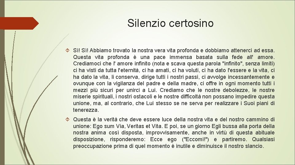 Silenzio certosino Sì! Abbiamo trovato la nostra vera vita profonda e dobbiamo attenerci ad