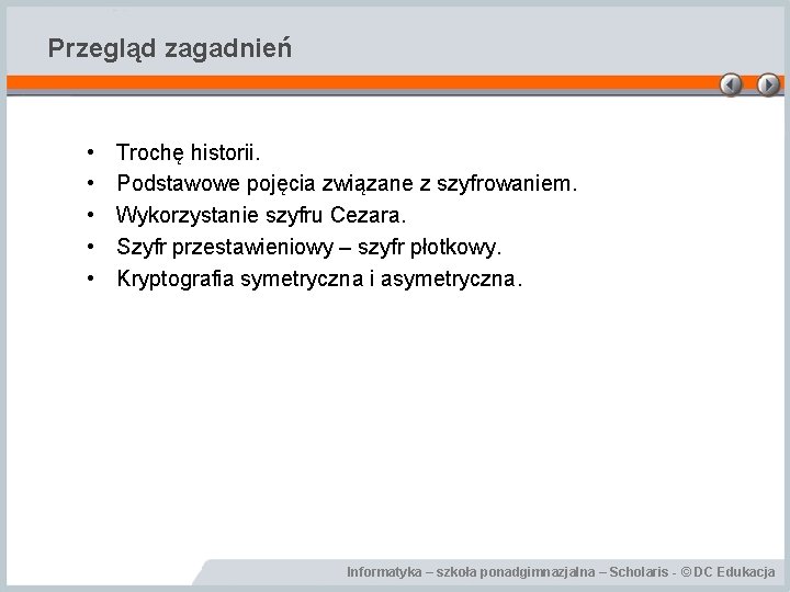 Przegląd zagadnień • • • Trochę historii. Podstawowe pojęcia związane z szyfrowaniem. Wykorzystanie szyfru