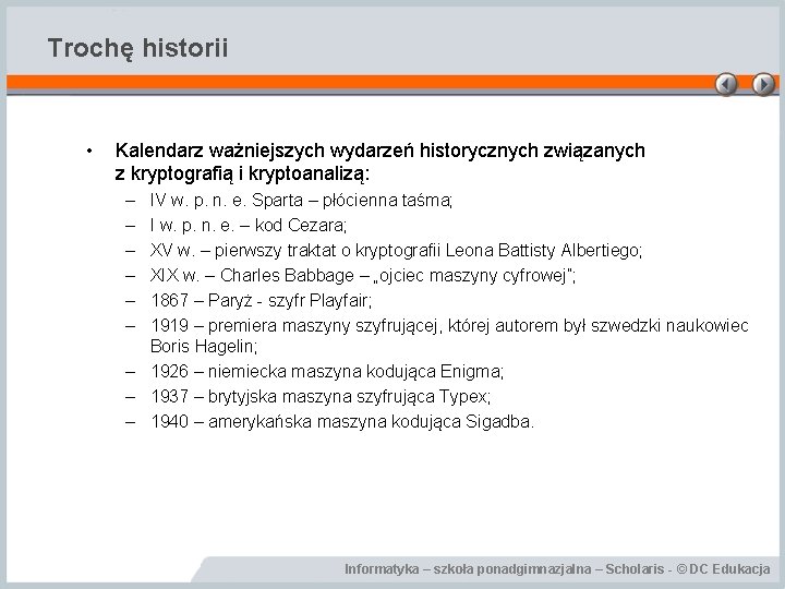 Trochę historii • Kalendarz ważniejszych wydarzeń historycznych związanych z kryptografią i kryptoanalizą: – –