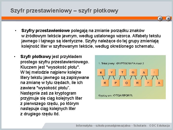 Szyfr przestawieniowy – szyfr płotkowy • Szyfry przestawieniowe polegają na zmianie porządku znaków w