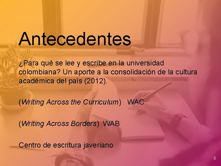 Antecedentes ¿Para qué se lee y escribe en la universidad colombiana? Un aporte a Antecedentes ¿Para qué se lee y escribe en la universidad colombiana? Un aporte a