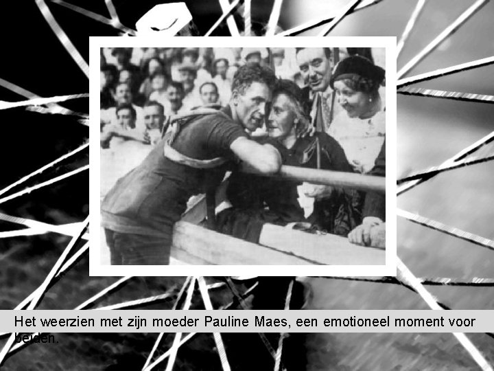 Het weerzien met zijn moeder Pauline Maes, een emotioneel moment voor beiden. Het weerzien met zijn moeder Pauline Maes, een emotioneel moment voor beiden.