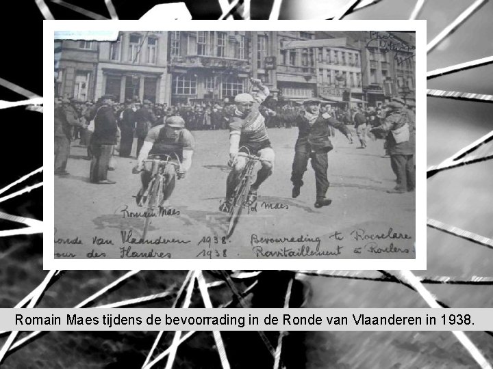 Romain Maes tijdens de bevoorrading in de Ronde van Vlaanderen in 1938. Romain Maes tijdens de bevoorrading in de Ronde van Vlaanderen in 1938.