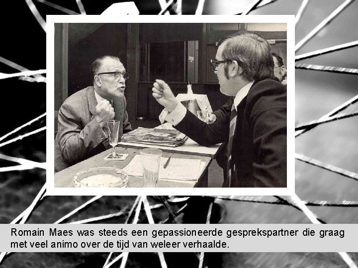 Romain Maes was steeds een gepassioneerde gesprekspartner die graag met veel animo over de Romain Maes was steeds een gepassioneerde gesprekspartner die graag met veel animo over de