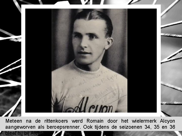 Meteen na de rittenkoers werd Romain door het wielermerk Alcyon aangeworven als beroepsrenner. Ook Meteen na de rittenkoers werd Romain door het wielermerk Alcyon aangeworven als beroepsrenner. Ook