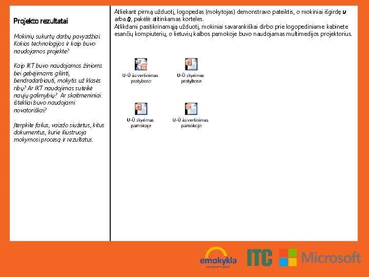 Projekto rezultatai Mokinių sukurtų darbų pavyzdžiai. Kokios technologijos ir kaip buvo naudojamos projekte? Kaip