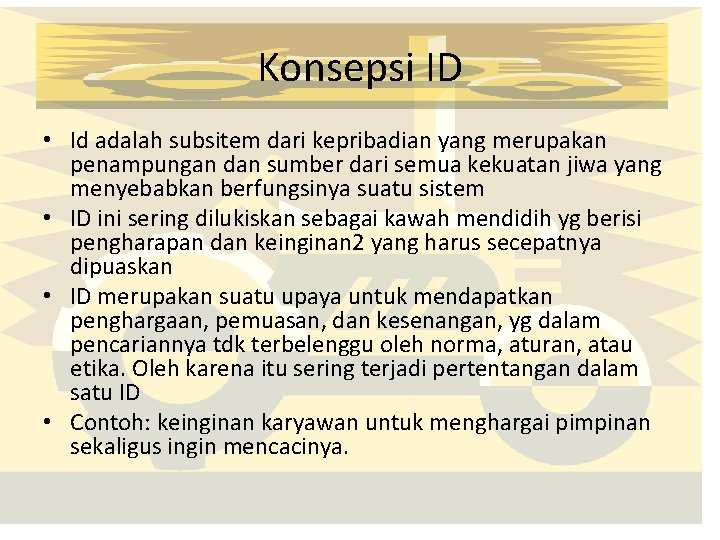 Konsepsi ID • Id adalah subsitem dari kepribadian yang merupakan penampungan dan sumber dari Konsepsi ID • Id adalah subsitem dari kepribadian yang merupakan penampungan dan sumber dari