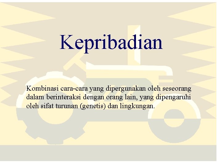 Kepribadian Kombinasi cara-cara yang dipergunakan oleh seseorang dalam berinteraksi dengan orang lain, yang dipengaruhi