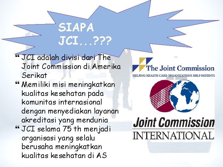 SIAPA JCI. . . ? ? ? JCI adalah divisi dari The Joint Commission