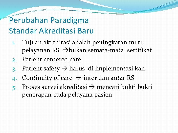 Perubahan Paradigma Standar Akreditasi Baru 1. 2. 3. 4. 5. Tujuan akreditasi adalah peningkatan