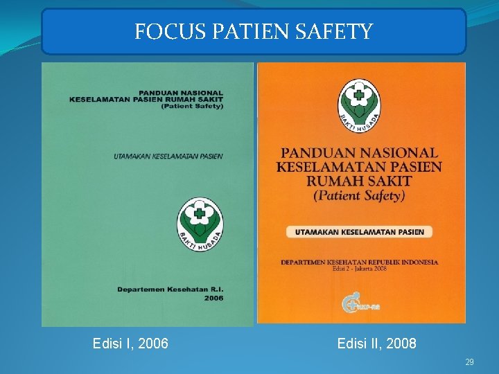 FOCUS PATIEN SAFETY Edisi I, 2006 Edisi II, 2008 29 