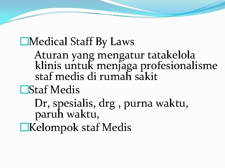 �Medical Staff By Laws Aturan yang mengatur tatakelola klinis untuk menjaga profesionalisme staf medis