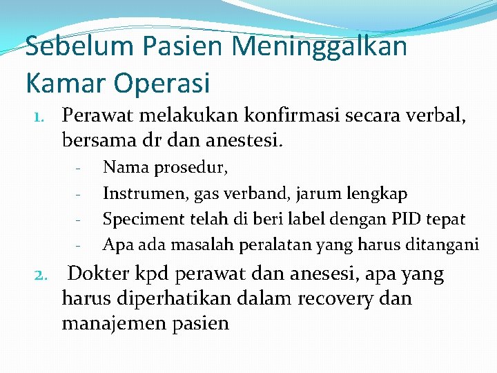 Sebelum Pasien Meninggalkan Kamar Operasi 1. Perawat melakukan konfirmasi secara verbal, bersama dr dan