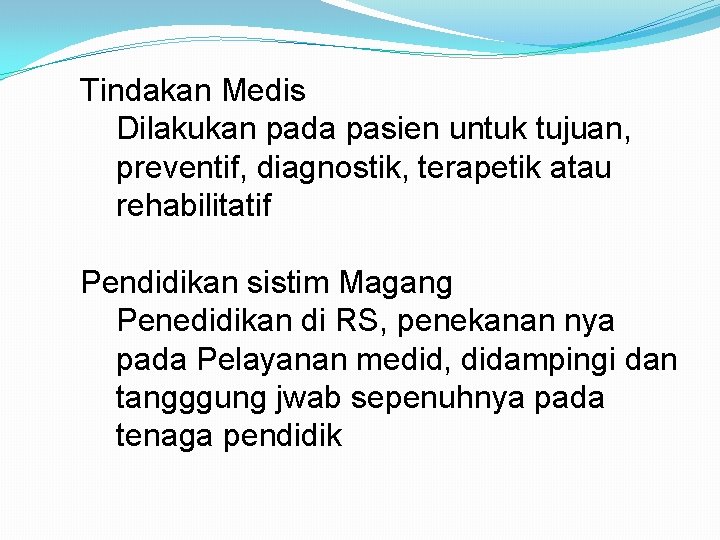 Tindakan Medis Dilakukan pada pasien untuk tujuan, preventif, diagnostik, terapetik atau rehabilitatif Pendidikan sistim