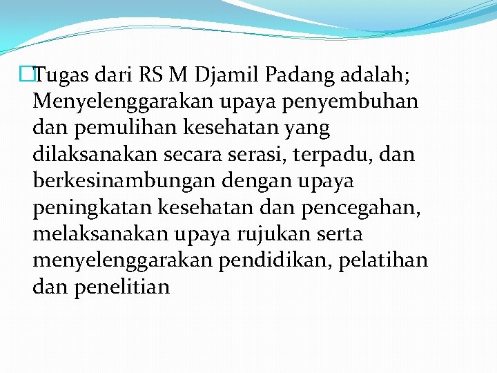 �Tugas dari RS M Djamil Padang adalah; Menyelenggarakan upaya penyembuhan dan pemulihan kesehatan yang