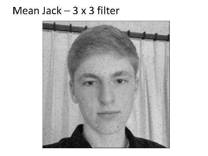 Mean Jack – 3 x 3 filter 