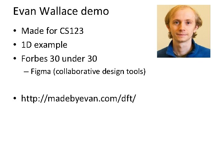 Evan Wallace demo • Made for CS 123 • 1 D example • Forbes