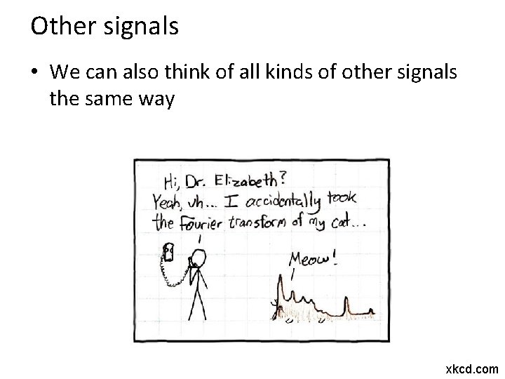 Other signals • We can also think of all kinds of other signals the