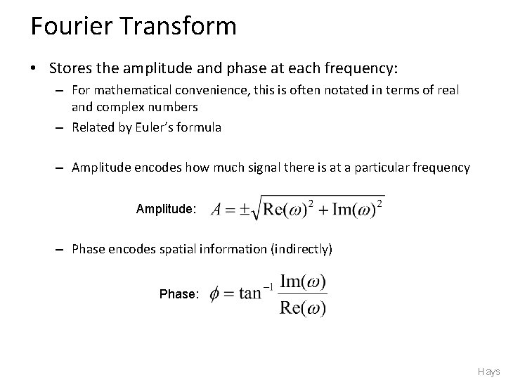 Fourier Transform • Stores the amplitude and phase at each frequency: – For mathematical