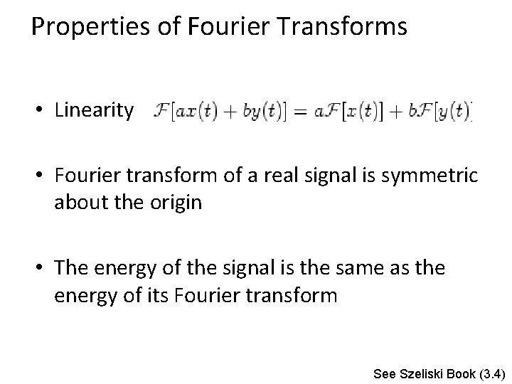 Properties of Fourier Transforms • Linearity • Fourier transform of a real signal is