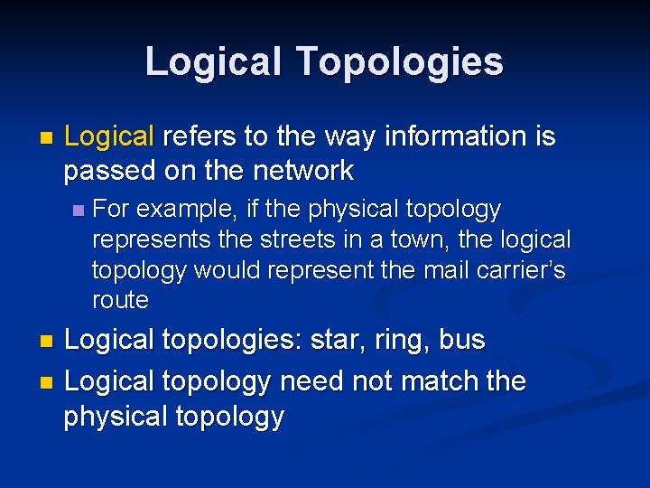 Logical Topologies n Logical refers to the way information is passed on the network