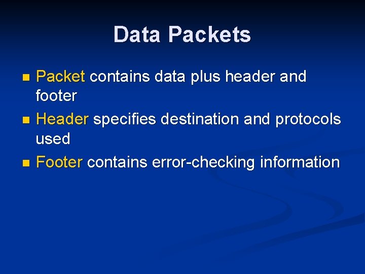 Data Packets Packet contains data plus header and footer n Header specifies destination and