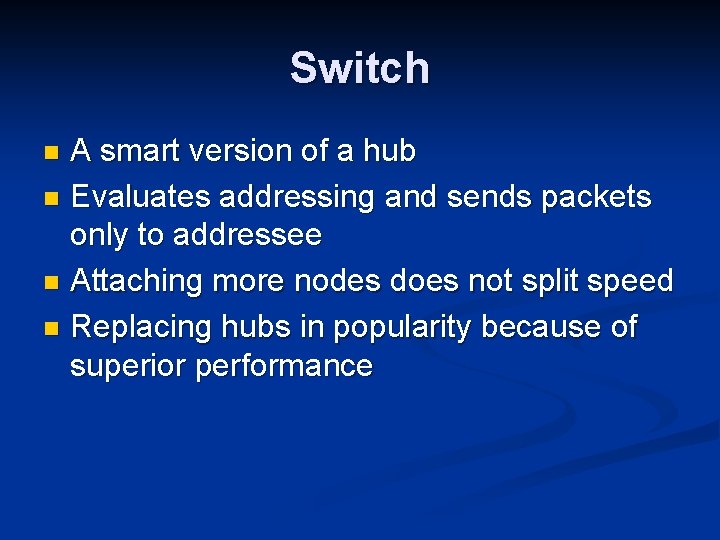 Switch A smart version of a hub n Evaluates addressing and sends packets only