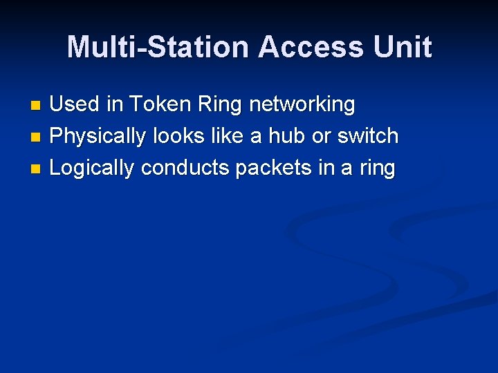 Multi-Station Access Unit Used in Token Ring networking n Physically looks like a hub