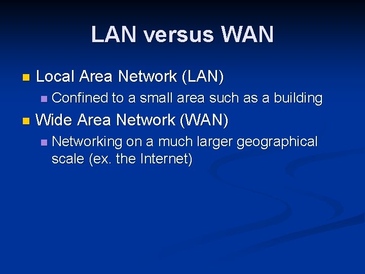 LAN versus WAN n Local Area Network (LAN) n n Confined to a small