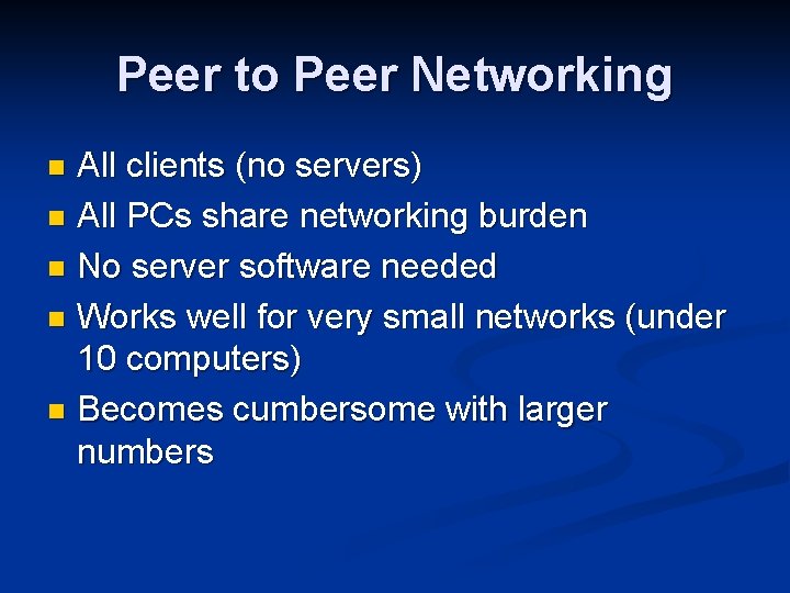 Peer to Peer Networking All clients (no servers) n All PCs share networking burden