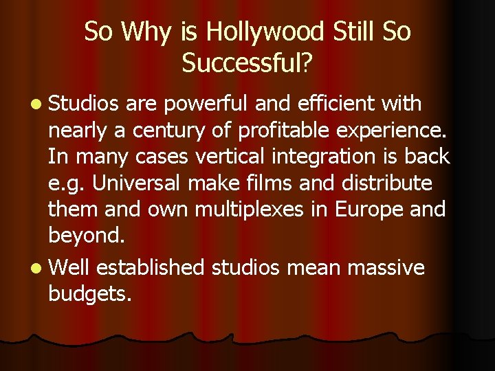 So Why is Hollywood Still So Successful? l Studios are powerful and efficient with