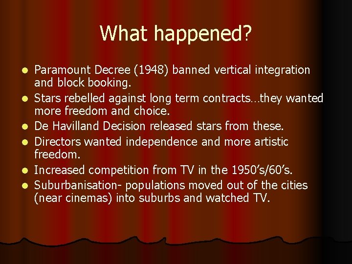 What happened? l l l Paramount Decree (1948) banned vertical integration and block booking.