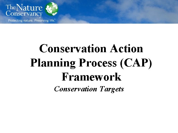 Conservation Action Planning Process (CAP) Framework Conservation Targets 