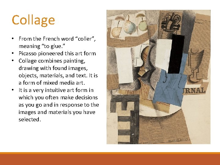 Collage • From the French word “coller”, meaning “to glue. ” • Picasso pioneered