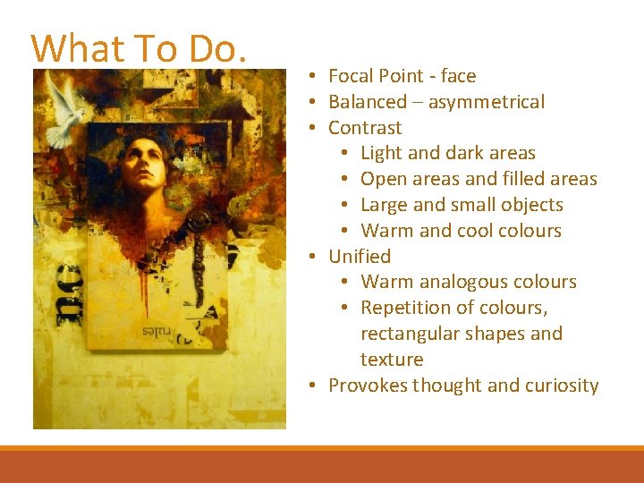 What To Do. • Focal Point - face • Balanced – asymmetrical • Contrast